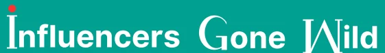 Influencers Gone Wild